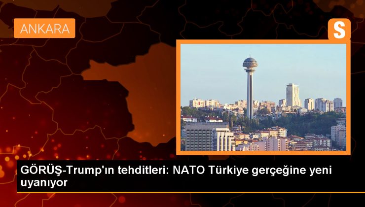 GÖRÜŞ-Trump’ın tehditleri: NATO Türkiye gerçeğine yeni uyanıyor